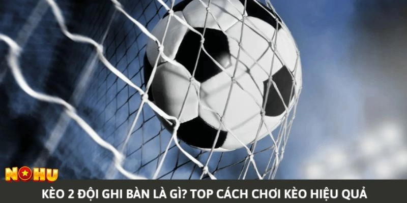 kèo 2 đội ghi bàn