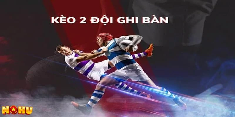 Tìm hiểu về kèo 2 đội ghi bàn trong bóng đá