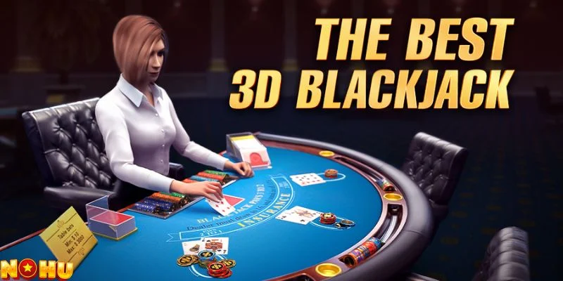 Tổng quan về luật chơi Blackjack 3D đầy đủ